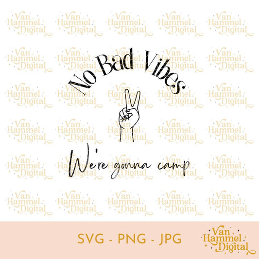 No Bad Vibes, We're Gonna Camp | SVG JPG PNG