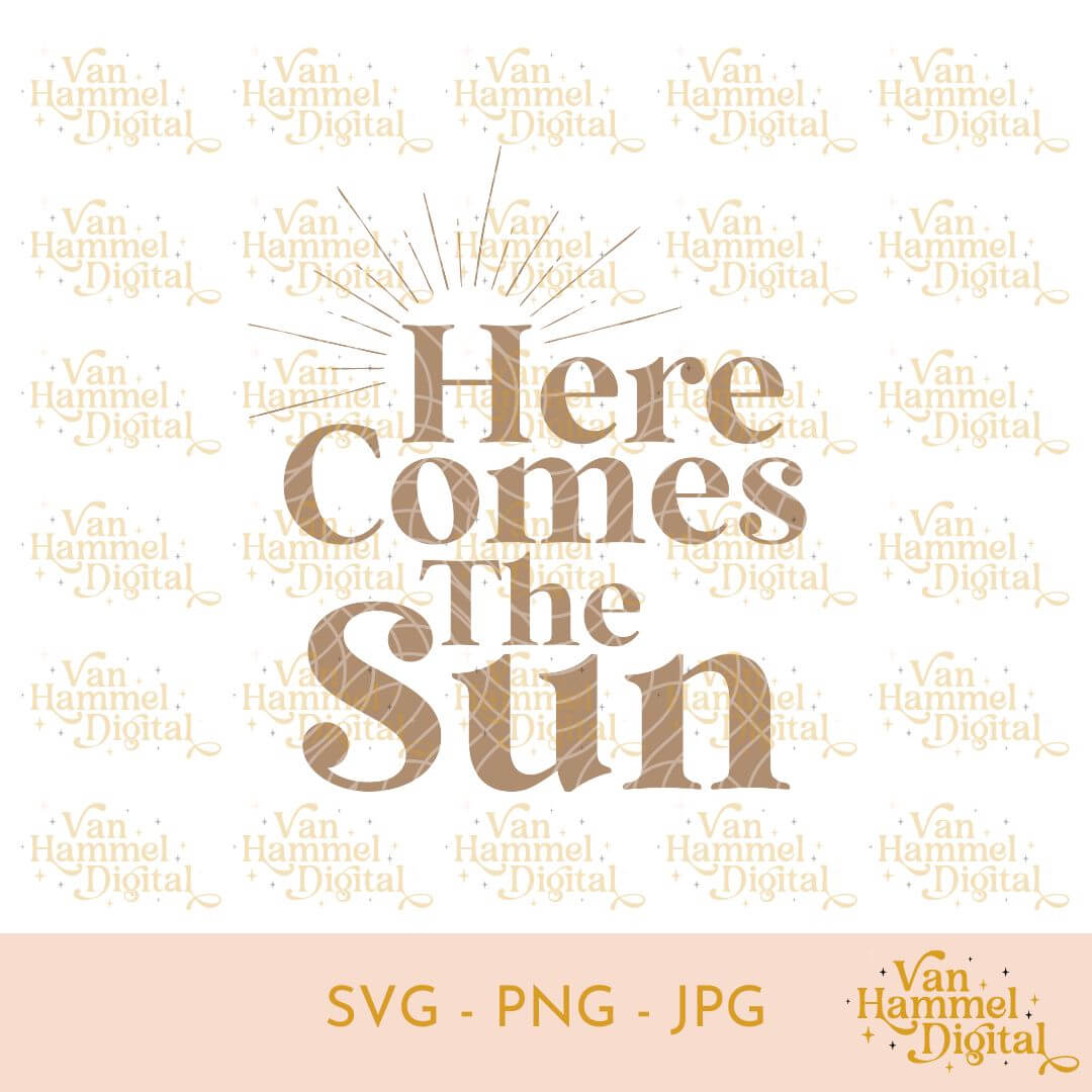 Here Comes The Sun | SVG JPG PNG