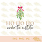Ho Ho Ho Under The Mistletoe | SVG PNG JPG