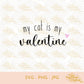 My Cat Is My Valentine | SVG PNG JPG